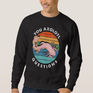 You Axolotl Questions Boy Girl Cute Axolotl Sweatshirt