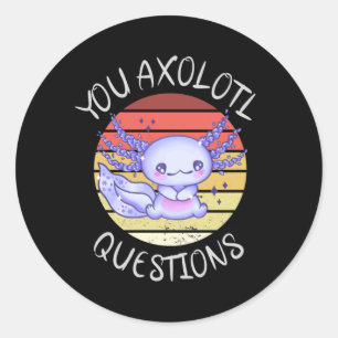 You axolotl questions classic round sticker