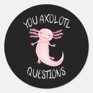 You axolotl questions classic round sticker