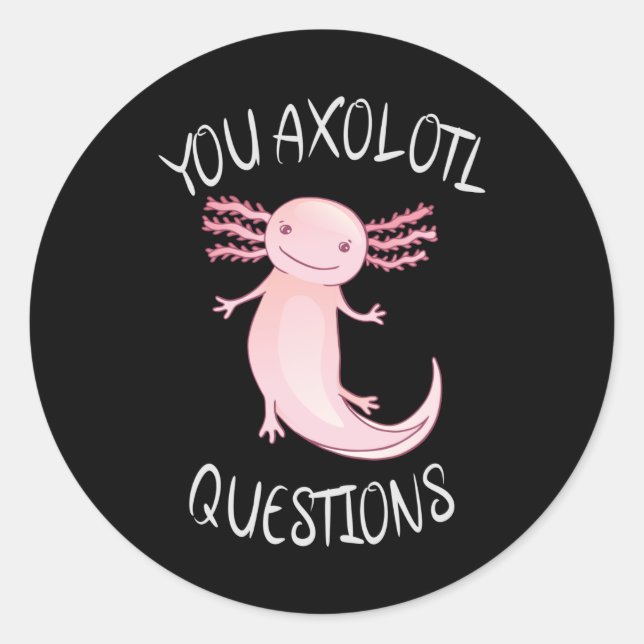 You axolotl questions classic round sticker (Front)