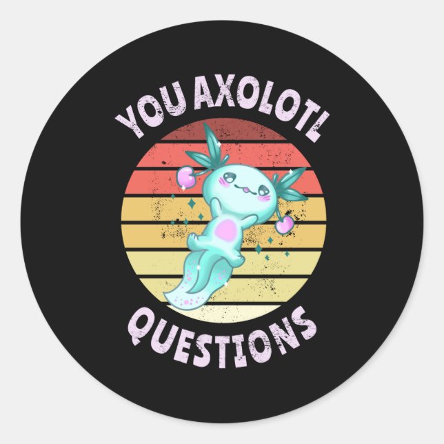 You axolotl questions classic round sticker (Front)