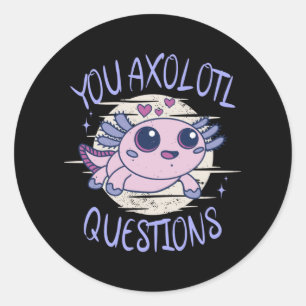 You axolotl questions classic round sticker