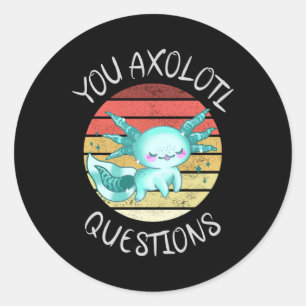 You axolotl questions classic round sticker