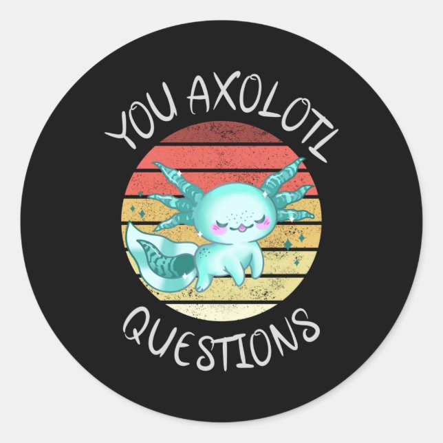 You axolotl questions classic round sticker (Front)