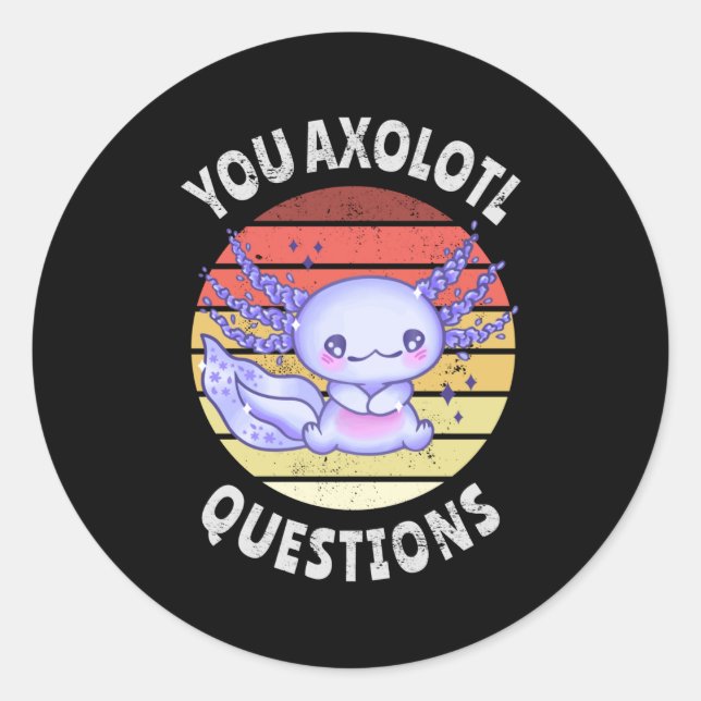 You axolotl questions classic round sticker (Front)
