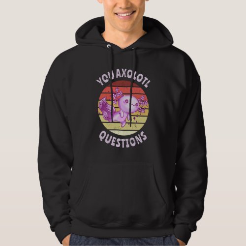 You axolotl questions hoodie