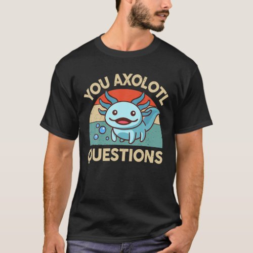 You Axolotl Questions Kids Salamander Cute Axolotl T_Shirt