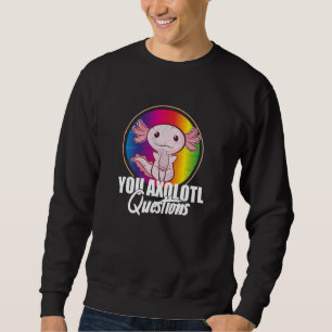 You Axolotl Questions Retro 90s Axolotl Sweatshirt