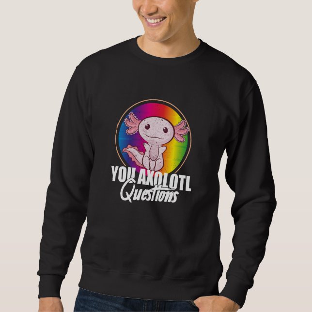 You Axolotl Questions Retro 90s Axolotl Sweatshirt (Front)