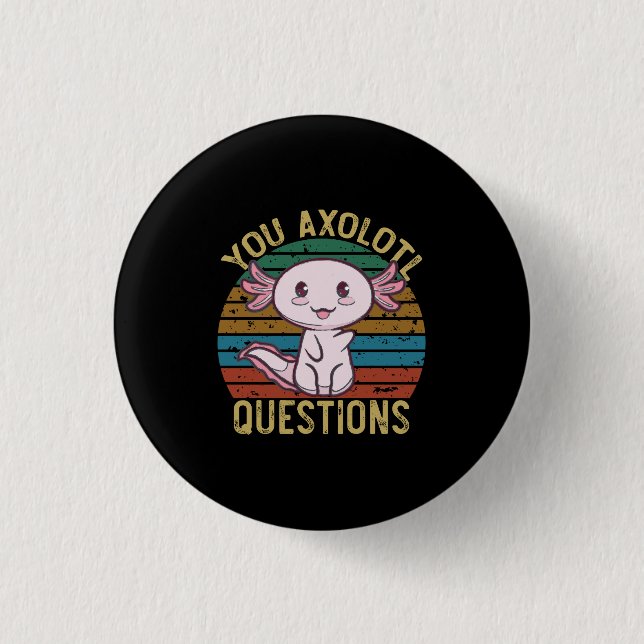 You Axolotl Questions Retro 90s Funny Axolotl Button (Front)