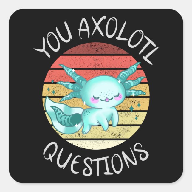 You axolotl questions square sticker (Front)