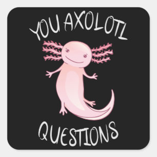 You axolotl questions square sticker