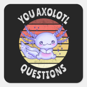 You axolotl questions square sticker