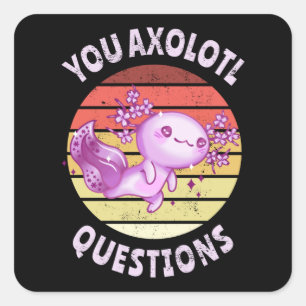 You axolotl questions square sticker