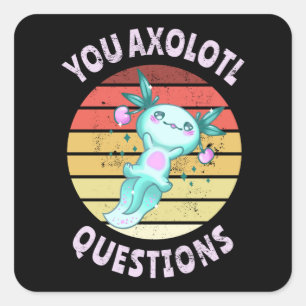 You axolotl questions square sticker