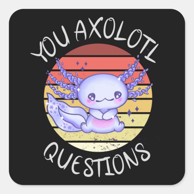 You axolotl questions square sticker (Front)