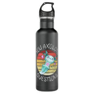 You axolotl questions stainless steel water bottle