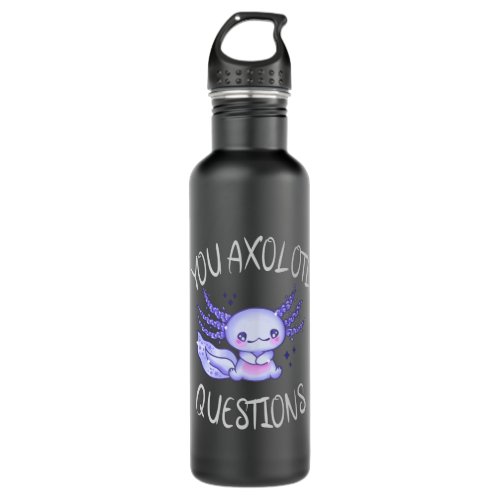 You axolotl questions stainless steel water bottle