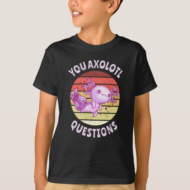 You axolotl questions T-Shirt (Front)