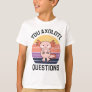 You Axolotl Questions T-Shirt