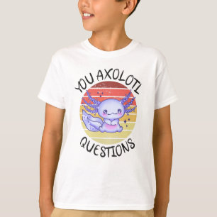You axolotl questions T-Shirt
