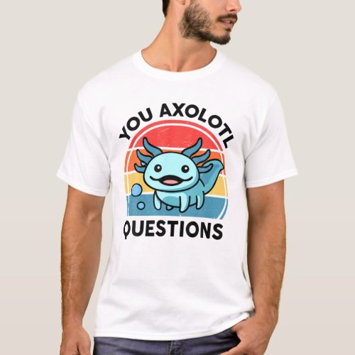 You Axolotl Questions Youth Kids Cute Blue Axolotl T_Shirt