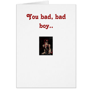 You bad boy.. cards