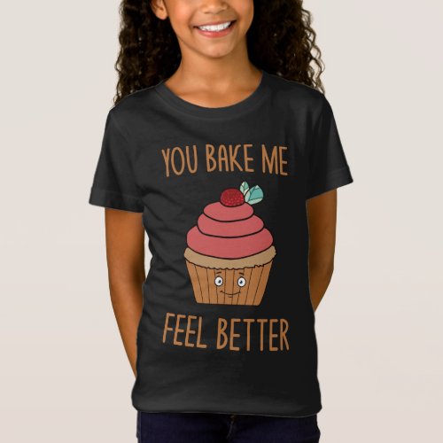 You Bake Me Feel Better Funny Baking Baker Pun T_Shirt