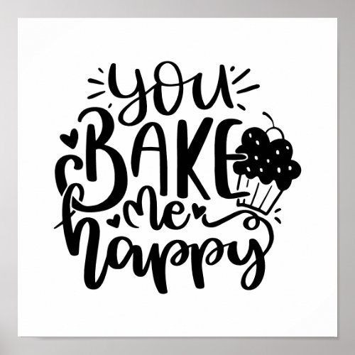You Bake me Happy for Baker gift Poster