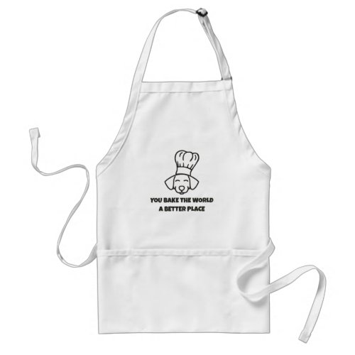 You Bake The World A Better Place Adult Apron