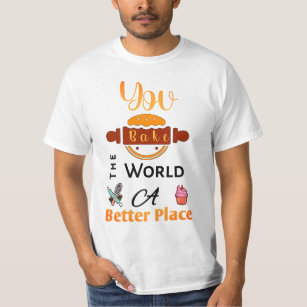 You Bake The World A Better Place Apron t-shirt
