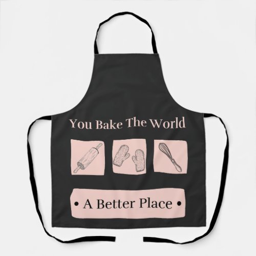 You Bake The World A Better Place Birthday Baker  Apron