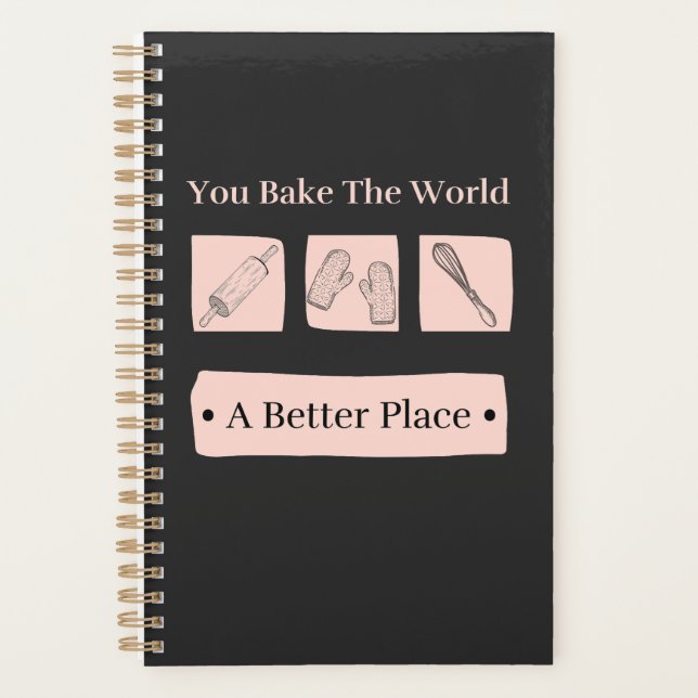 You Bake The World A Better Place Birthday Baker  Planner (Front)