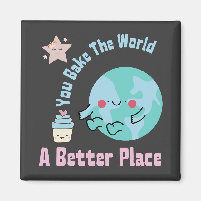 You Bake The World A Better Place Cute Cake Making Magnet (Front)