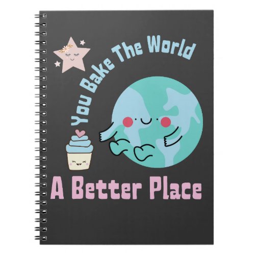 You Bake The World A Better Place Cute Cake Making Notebook