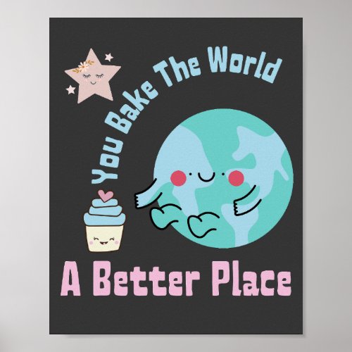 You Bake The World A Better Place Cute Cake Making Poster