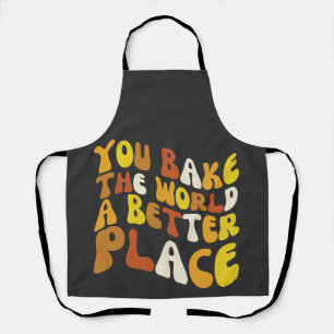 You Bake The World A Better Place Groovy Baker Apron