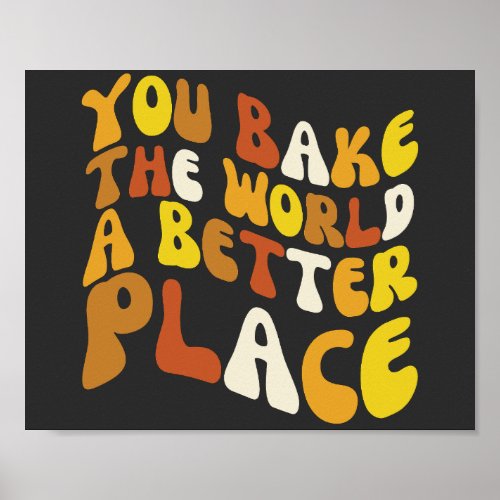 You Bake The World A Better Place Groovy Baker  Poster