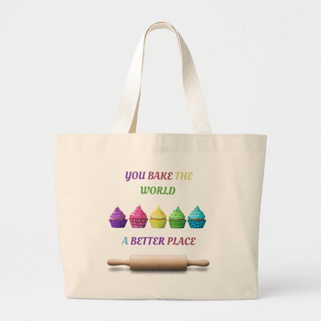 You Bake the World a Better Place Large Tote Bag (Front)