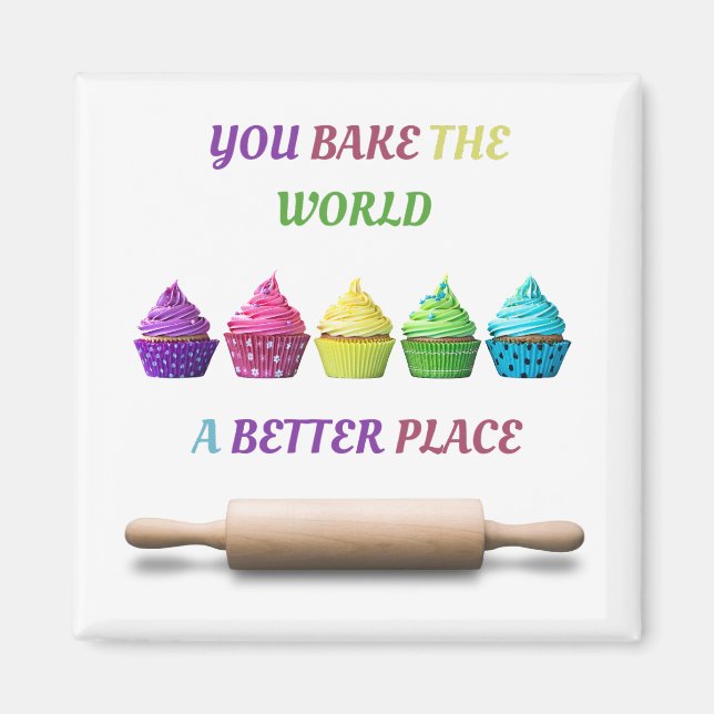 You Bake the World a Better Place Magnet (Front)