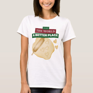 You Bake The World A Better Place Pastry Chef T-Shirt
