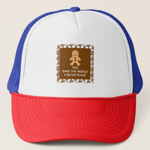 You Bake The World A Better Place Trucker Hat