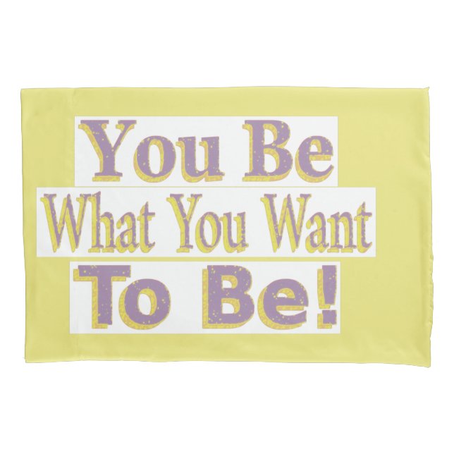  "You Be!" Cute Design. Buy Now Pillow Case (Front)
