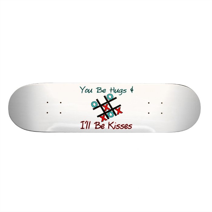 You Be Hugs I'll Be Kisses Custom Skateboard