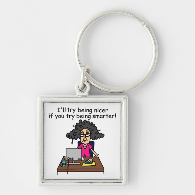 You Be Smarter I'll Be Nicer Keychain (Front)