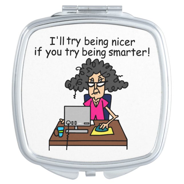 You Be Smarter I'll Be Nicer Makeup Mirror (Front)