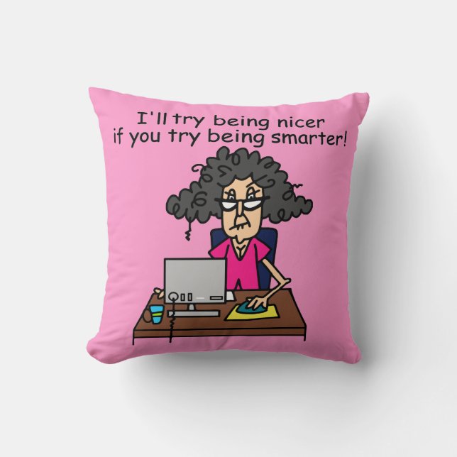 You Be Smarter I'll Be Nicer Throw Pillow (Front)