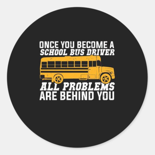 You Become A School Bus Driver Classic Round Sticker