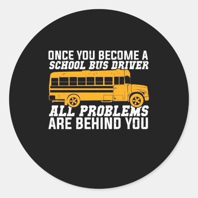 You Become A School Bus Driver Classic Round Sticker (Front)