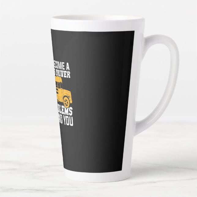 You Become A School Bus Driver Latte Mug (Right)
